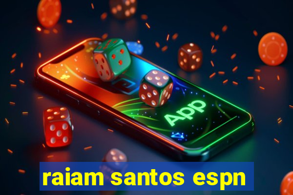 raiam santos espn